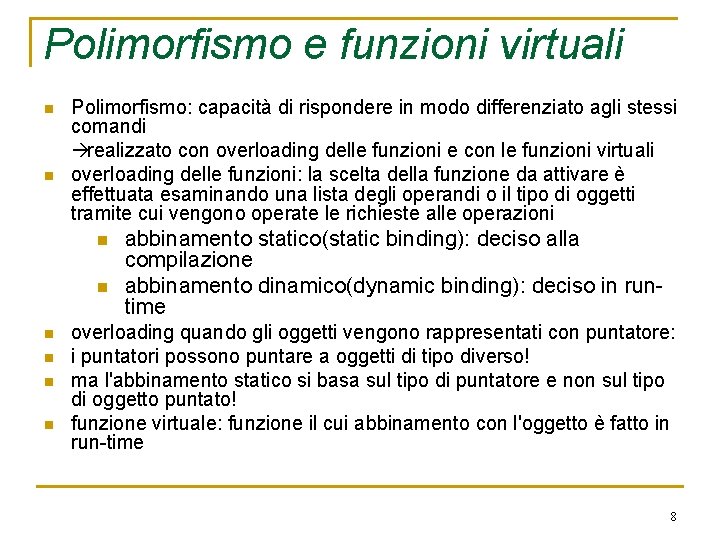 Polimorfismo e funzioni virtuali n n Polimorfismo: capacità di rispondere in modo differenziato agli