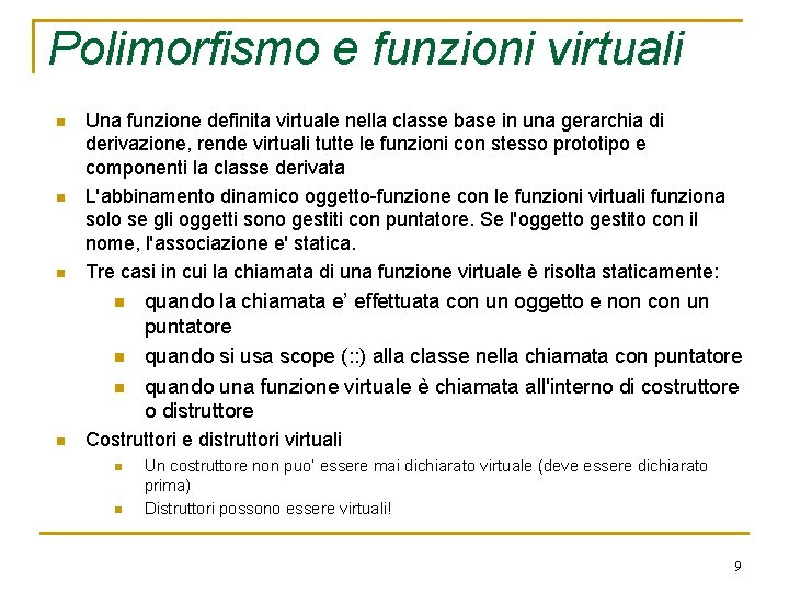 Polimorfismo e funzioni virtuali n n n Una funzione definita virtuale nella classe base