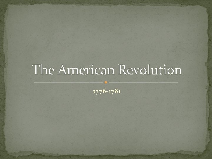 The American Revolution 1776 -1781 