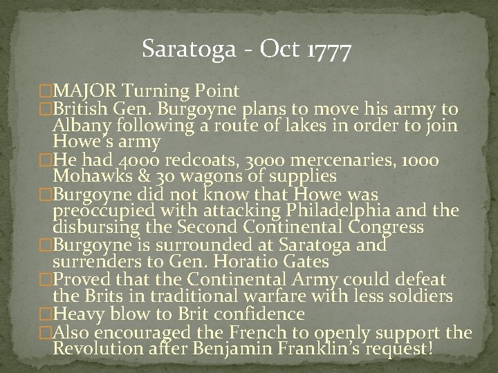 Saratoga - Oct 1777 �MAJOR Turning Point �British Gen. Burgoyne plans to move his