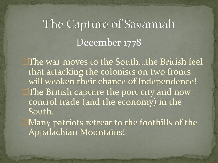 The Capture of Savannah December 1778 �The war moves to the South…the British feel