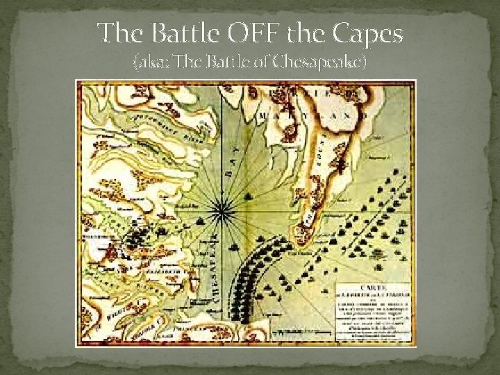 The Battle OFF the Capes (aka: The Battle of Chesapeake) 