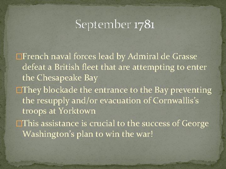 September 1781 �French naval forces lead by Admiral de Grasse defeat a British fleet