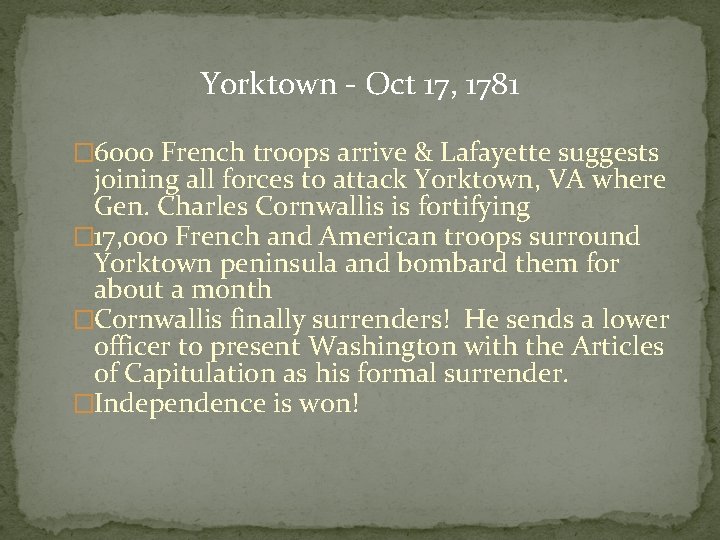Yorktown - Oct 17, 1781 � 6000 French troops arrive & Lafayette suggests joining