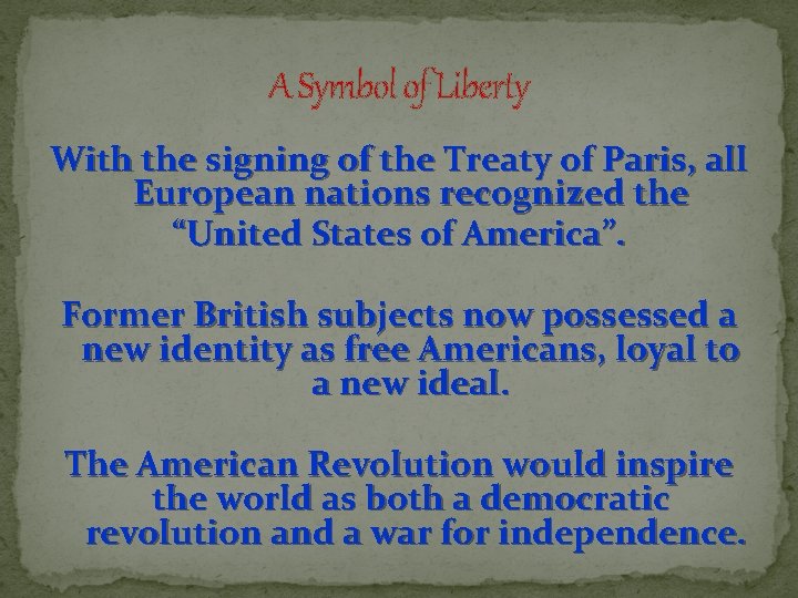 A Symbol of Liberty With the signing of the Treaty of Paris, all European