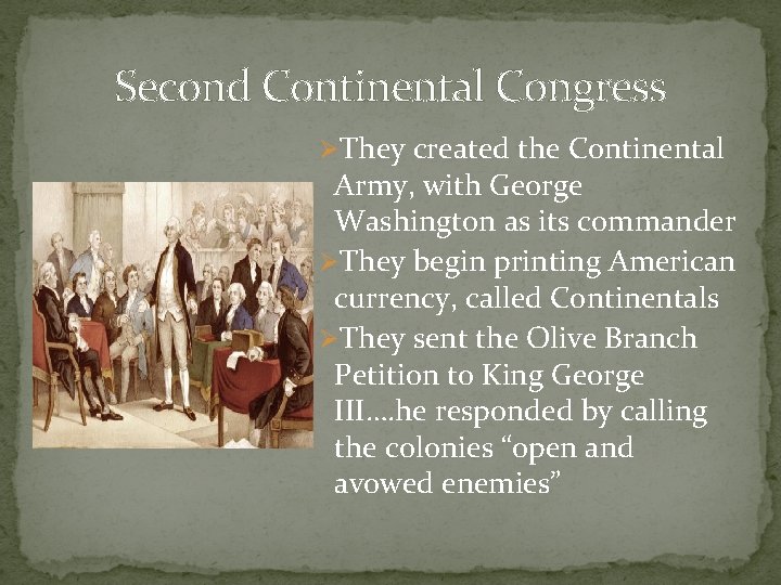 Second Continental Congress ØThey created the Continental Army, with George Washington as its commander