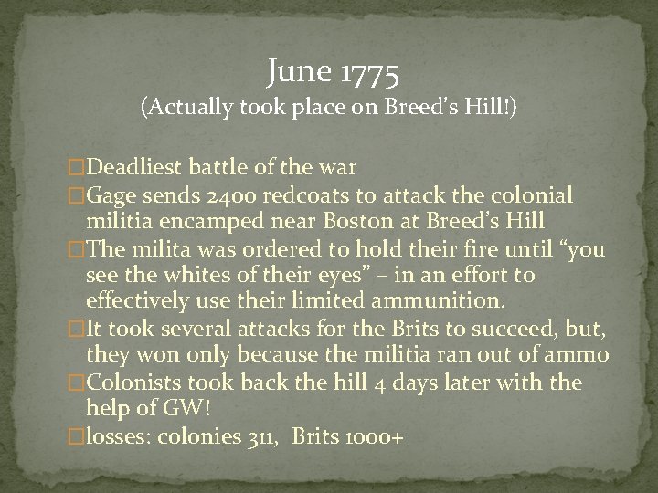 June 1775 (Actually took place on Breed’s Hill!) �Deadliest battle of the war �Gage