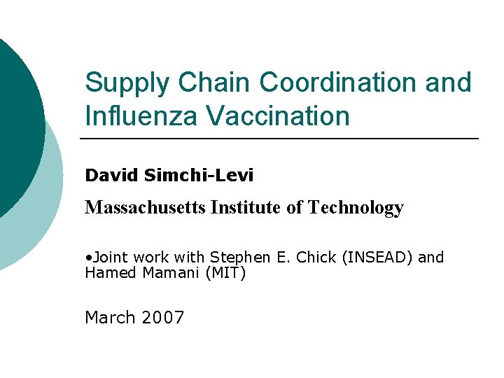 Supply Chain Coordination and Influenza Vaccination David Simchi-Levi Massachusetts Institute of Technology • Joint