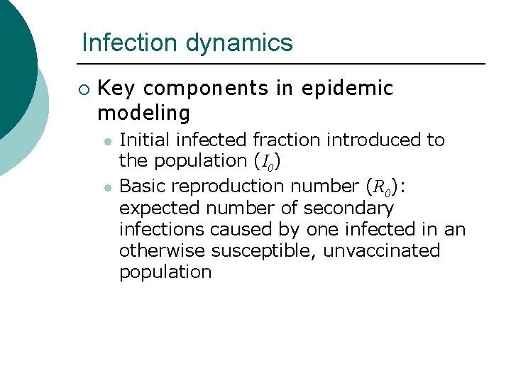 Infection dynamics ¡ Key components in epidemic modeling l l Initial infected fraction introduced