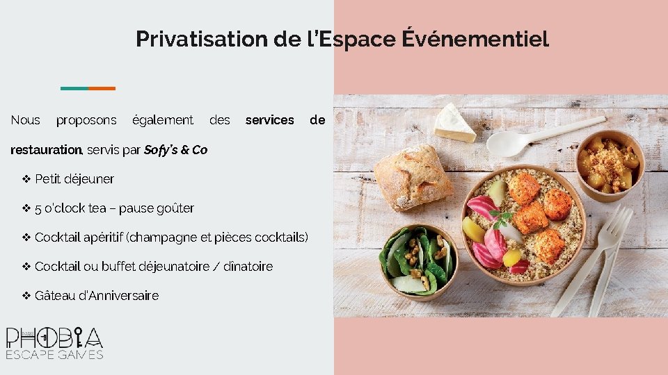 Privatisation de l’Espace Événementiel Nous proposons également des services restauration, servis par Sofy’s &