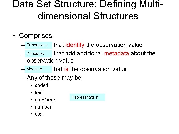 Data Set Structure: Defining Multidimensional Structures • Comprises – Dimensions Concepts that identify the