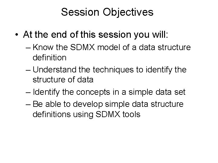 Session Objectives • At the end of this session you will: – Know the