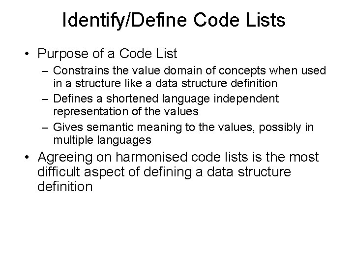 Identify/Define Code Lists • Purpose of a Code List – Constrains the value domain
