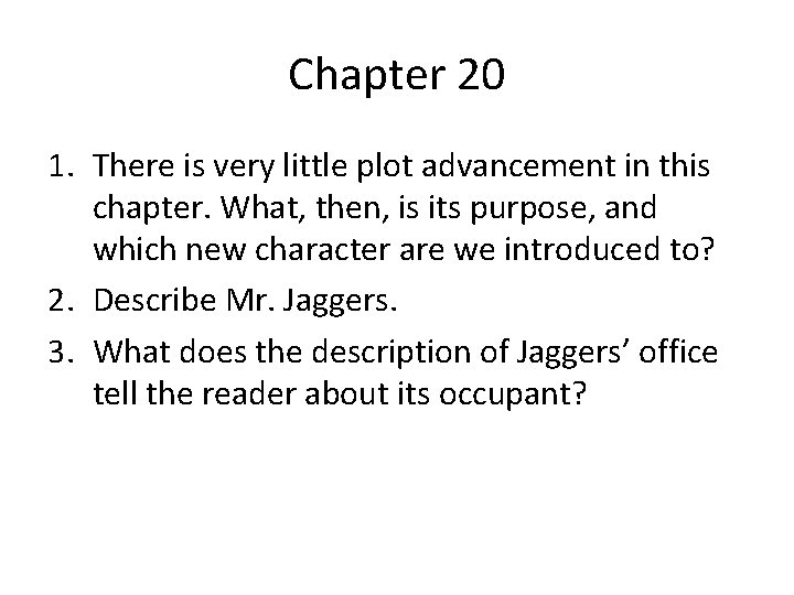 Chapter 20 1. There is very little plot advancement in this chapter. What, then,