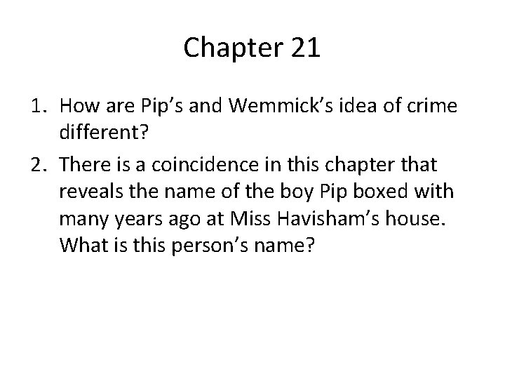 Chapter 21 1. How are Pip’s and Wemmick’s idea of crime different? 2. There