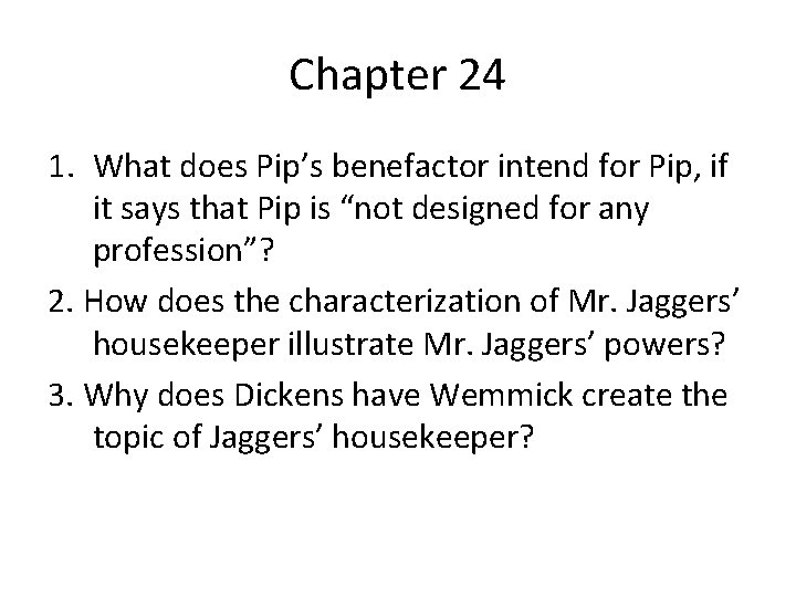 Chapter 24 1. What does Pip’s benefactor intend for Pip, if it says that