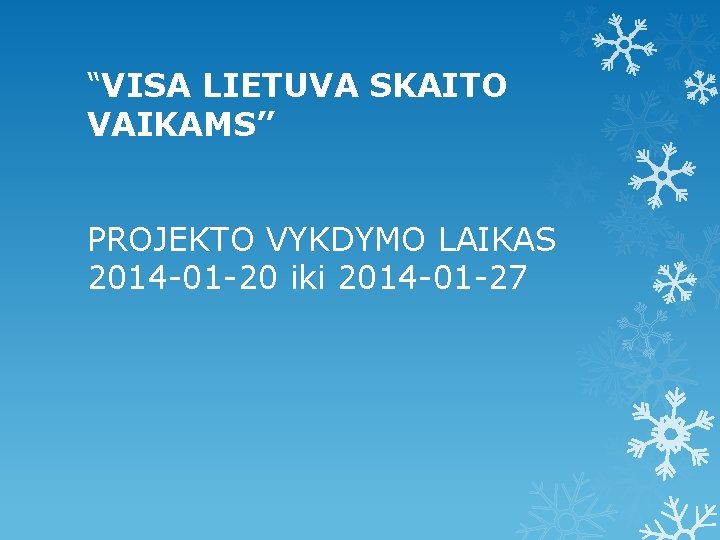 “VISA LIETUVA SKAITO VAIKAMS” PROJEKTO VYKDYMO LAIKAS 2014 -01 -20 iki 2014 -01 -27