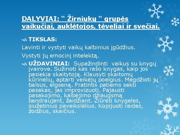 DALYVIAI: “ Žirniukų “ grupės vaikučiai, auklėtojos, tėveliai ir svečiai. TIKSLAS: Lavinti ir vystyti