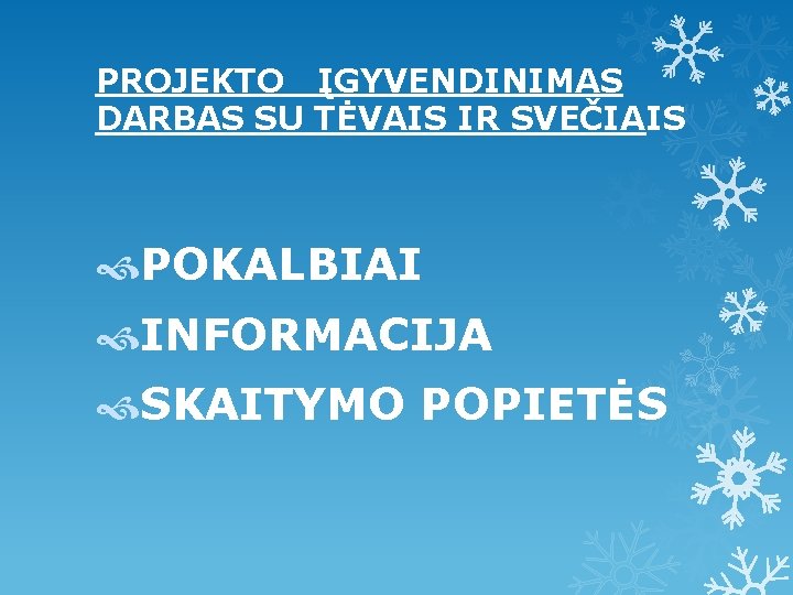 PROJEKTO ĮGYVENDINIMAS DARBAS SU TĖVAIS IR SVEČIAIS POKALBIAI INFORMACIJA SKAITYMO POPIETĖS 