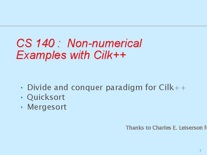 CS 140 : Non-numerical Examples with Cilk++ • Divide and conquer paradigm for Cilk++