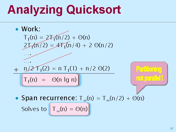 Analyzing Quicksort ∙ Work: T 1(n) = 2 T 1(n/2) + Θ(n) 2 T