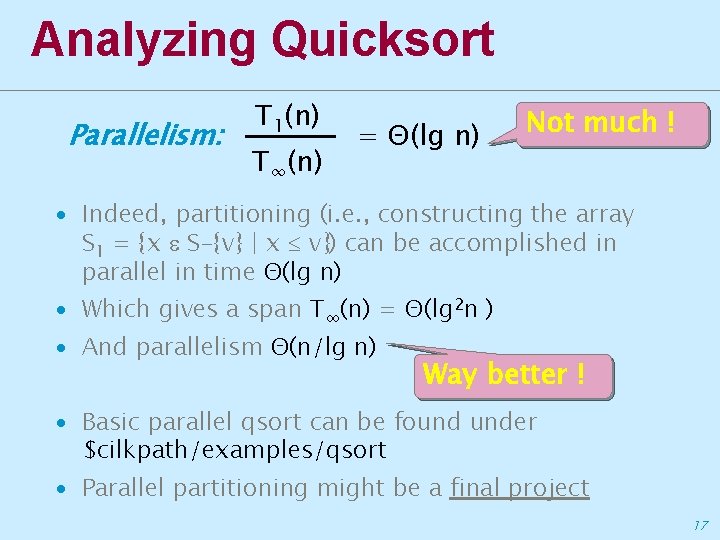 Analyzing Quicksort Parallelism: T 1(n) T∞(n) = Θ(lg n) Not much ! ∙ Indeed,