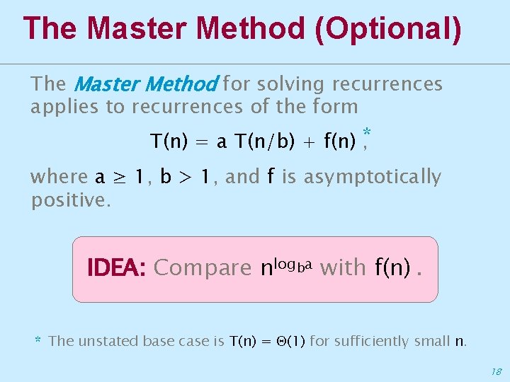 The Master Method (Optional) The Master Method for solving recurrences applies to recurrences of