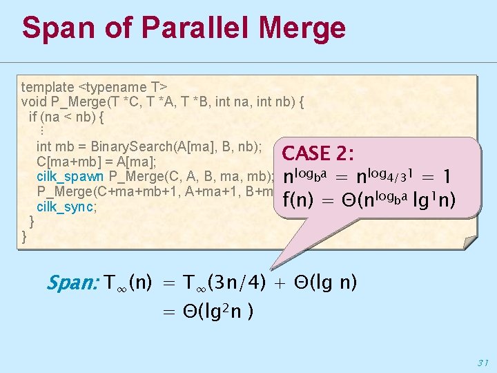 Span of Parallel Merge template <typename T> void P_Merge(T *C, T *A, T *B,