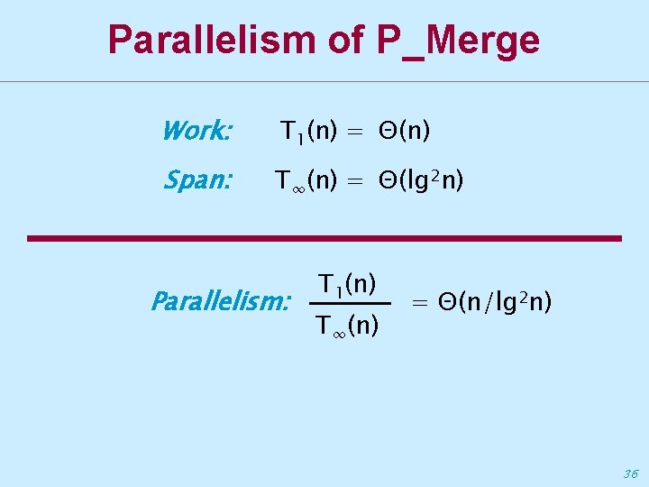 Parallelism of P_Merge Work: T 1(n) = Θ(n) Span: T∞(n) = Θ(lg 2 n)