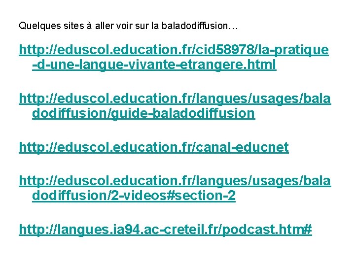 Quelques sites à aller voir sur la baladodiffusion… http: //eduscol. education. fr/cid 58978/la-pratique -d-une-langue-vivante-etrangere.