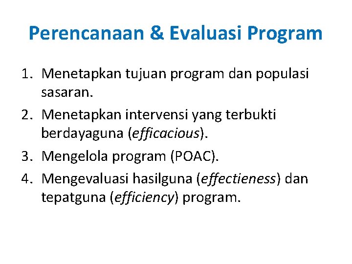 Perencanaan & Evaluasi Program 1. Menetapkan tujuan program dan populasi sasaran. 2. Menetapkan intervensi