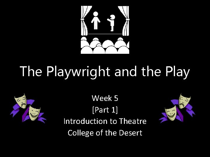 The Playwright and the Play Week 5 [Part 1] Introduction to Theatre College of