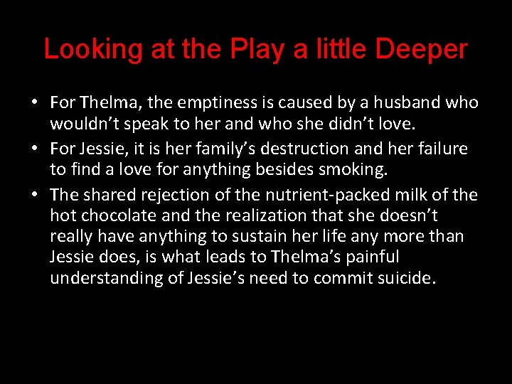 Looking at the Play a little Deeper • For Thelma, the emptiness is caused