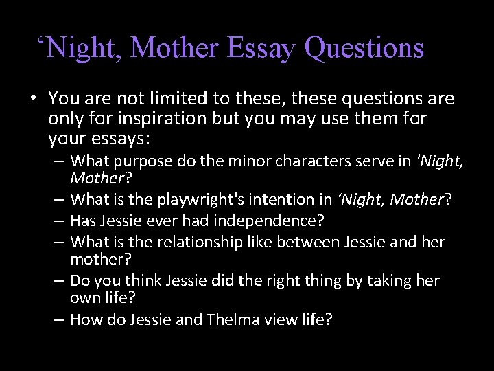 ‘Night, Mother Essay Questions • You are not limited to these, these questions are
