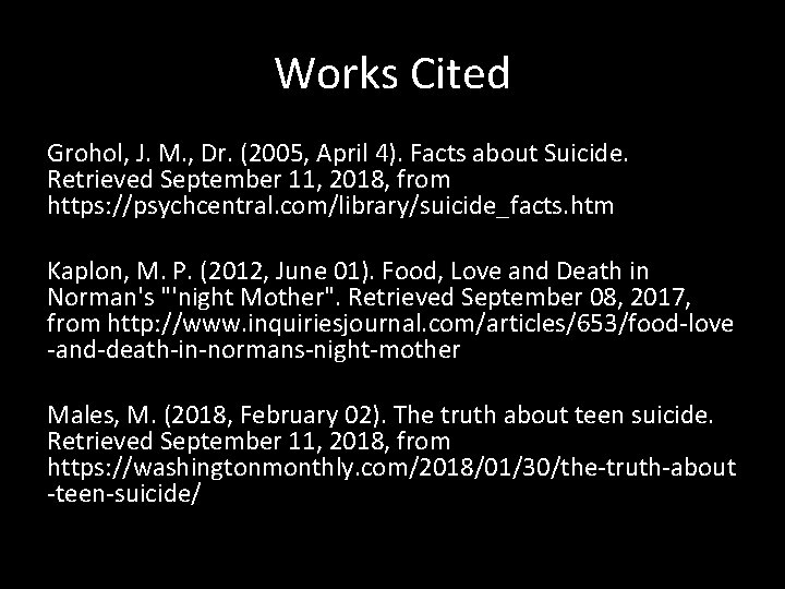 Works Cited Grohol, J. M. , Dr. (2005, April 4). Facts about Suicide. Retrieved