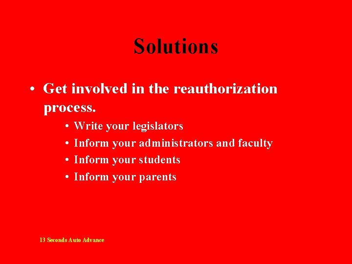 Solutions • Get involved in the reauthorization process. • • Write your legislators Inform