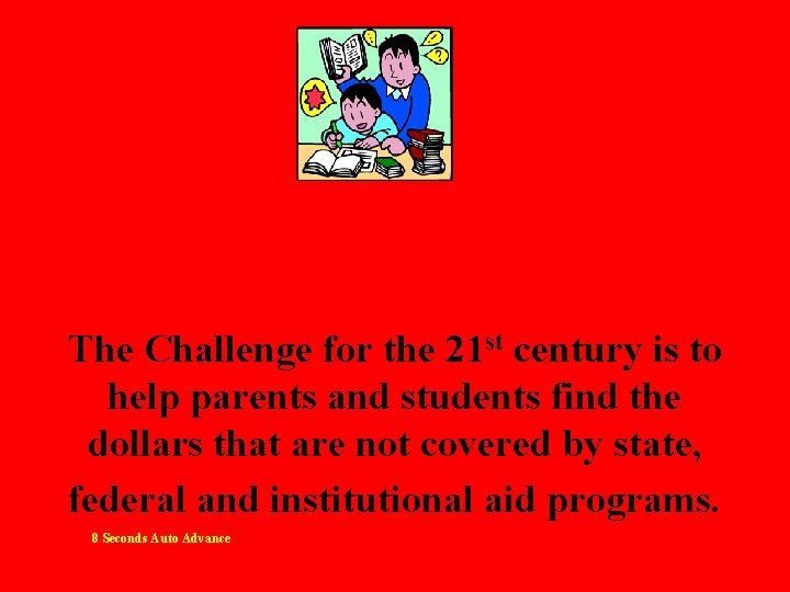 The Challenge for the 21 st century is to help parents and students find