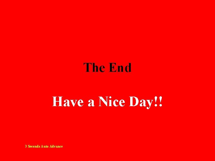 The End Have a Nice Day!! 3 Seconds Auto Advance 