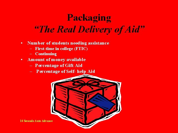 Packaging “The Real Delivery of Aid” • Number of students needing assistance – First-time
