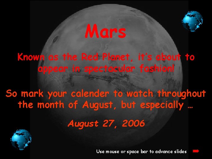 Mars Known as the Red Planet, it’s about to appear in spectacular fashion! So