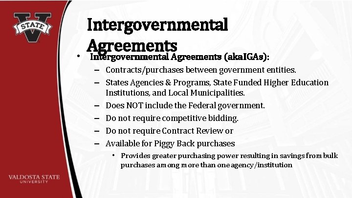  • Intergovernmental Agreements (aka IGAs): – Contracts/purchases between government entities. – States Agencies