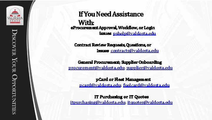 If You Need Assistance With: e. Procurement Approval, Workflow, or Login Issues pshelp@valdosta. edu