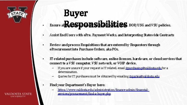 Buyer Responsibilities • Ensure all purchases comply with all Federal, State, BOR/USG and VSU