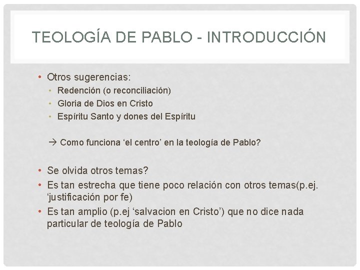 TEOLOGÍA DE PABLO - INTRODUCCIÓN • Otros sugerencias: • Redención (o reconciliación) • Gloria