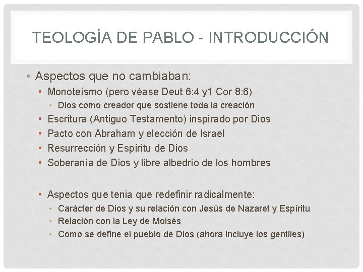 TEOLOGÍA DE PABLO - INTRODUCCIÓN • Aspectos que no cambiaban: • Monoteísmo (pero véase