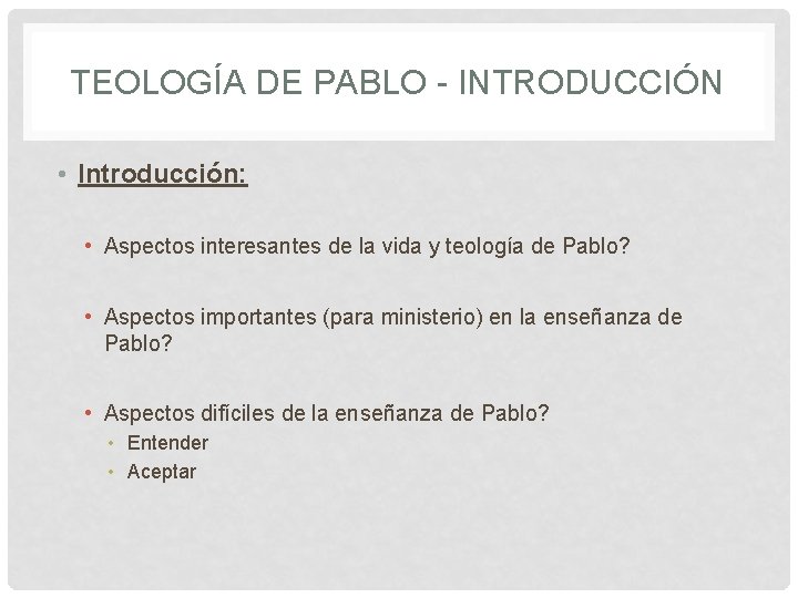 TEOLOGÍA DE PABLO - INTRODUCCIÓN • Introducción: • Aspectos interesantes de la vida y