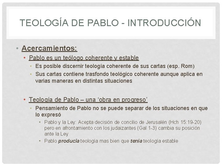 TEOLOGÍA DE PABLO - INTRODUCCIÓN • Acercamientos: • Pablo es un teólogo coherente y