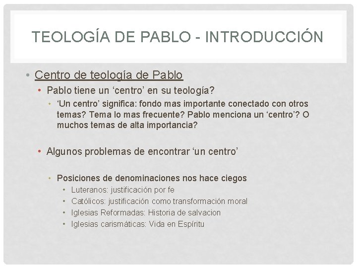 TEOLOGÍA DE PABLO - INTRODUCCIÓN • Centro de teología de Pablo • Pablo tiene