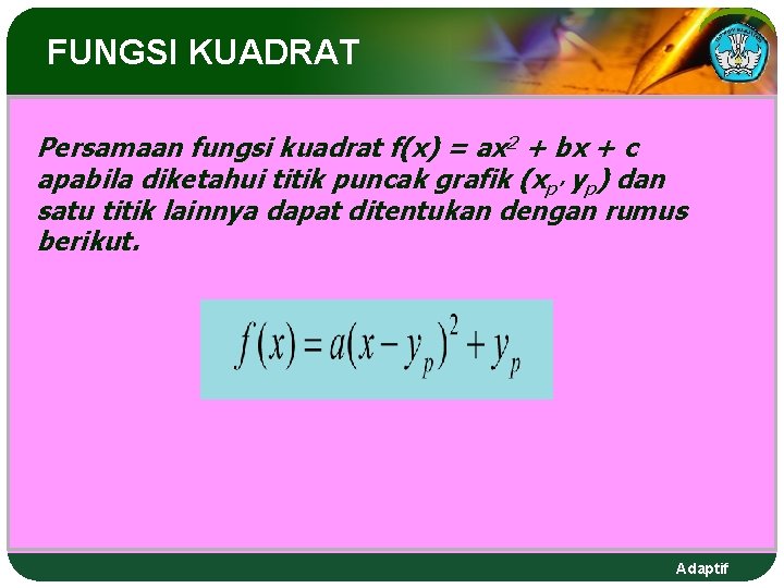 FUNGSI KUADRAT Persamaan fungsi kuadrat f(x) = ax 2 + bx + c apabila