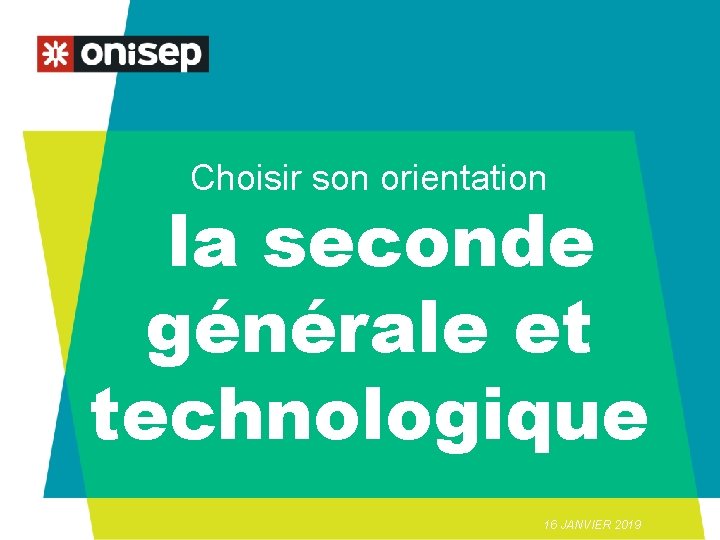 Choisir son orientation la seconde générale et technologique 16 JANVIER 2019 Choisir son orientation la seconde générale et technologique 16 JANVIER 2019
